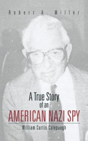 Kniha True Story of an American Nazi Spy Robert A Miller