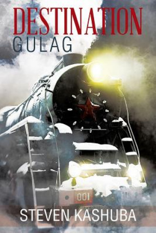 Book Destination Gulag Steven Kashuba