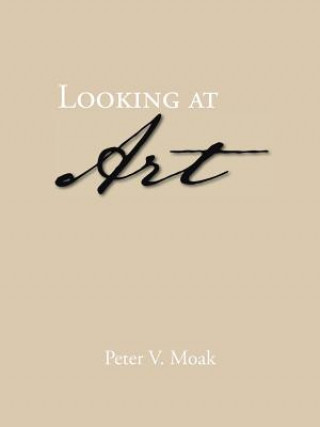 Carte Looking at Art Peter V Moak