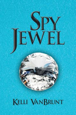 Kniha Spy Jewel Kelli Vanbrunt