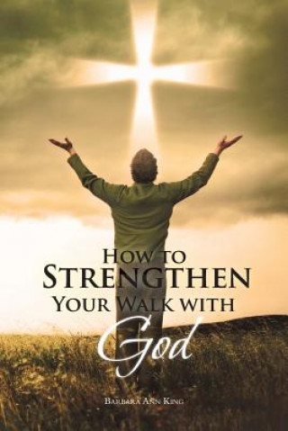 Книга How to Strengthen Your Walk with God Barbara Ann King