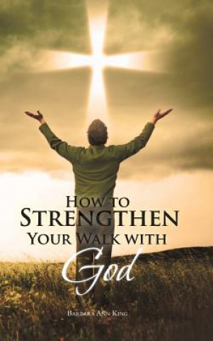 Carte How to Strengthen Your Walk with God Barbara Ann King