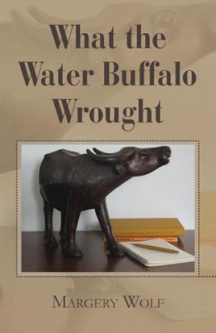 Carte What the Water Buffalo Wrought Margery Wolf