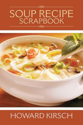 Könyv Soup Recipe Scrapbook Howard Kirsch