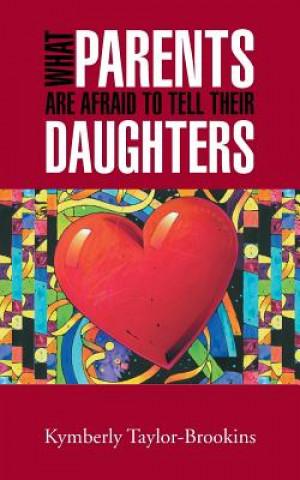 Carte What Parents Are Afraid to Tell Their Daughters Kymberly Taylor-Brookins