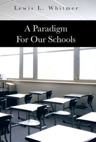 Book Paradigm for Our Schools Lewis L Whitmer