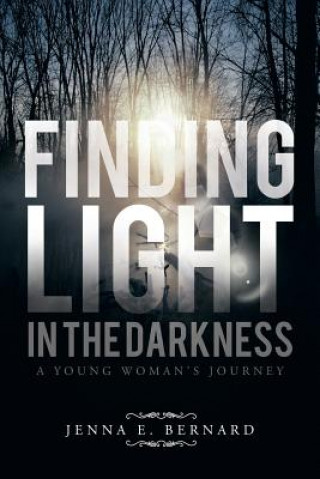 Knjiga Finding Light in the Darkness Jenna E Bernard