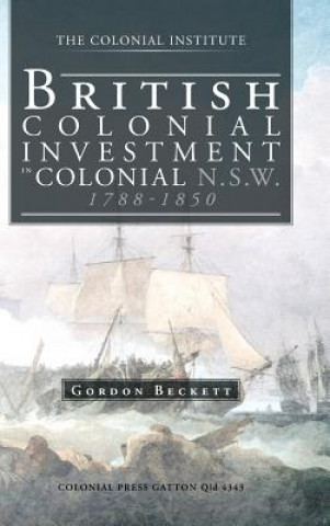 Libro British Colonial Investment in Colonial N.S.W. 1788-1850 Gordon W Beckett