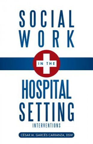 Книга Social Work in the Hospital Setting Dsw C Sar M Garc S Carranza