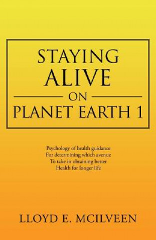 Carte Staying Alive on Planet Earth 1 Lloyd E McIlveen