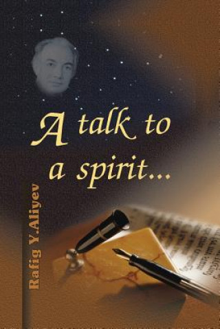 Könyv Talk to a Spirit... Rafig y Aliyev