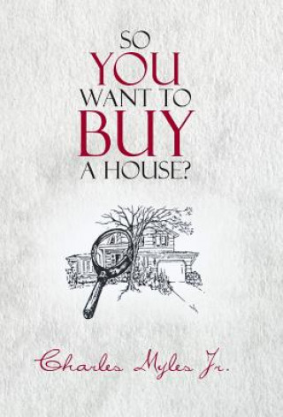 Книга So You Want to Buy a House? Charles Myles Jr