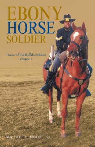 Livre Ebony Horse Soldier Sr Wallace C Moore