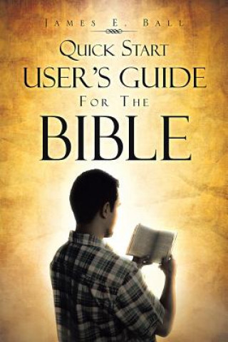 Kniha Quick Start User's Guide for the Bible James E Ball