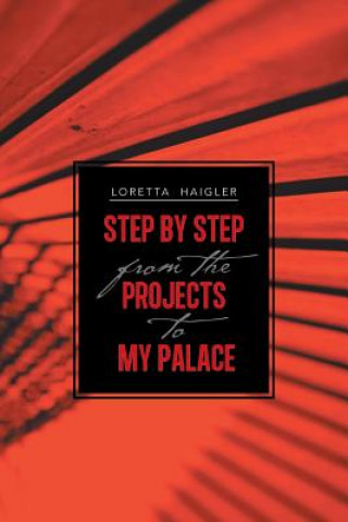 Книга Step by Step from the Projects to My Palace Loretta Haigler