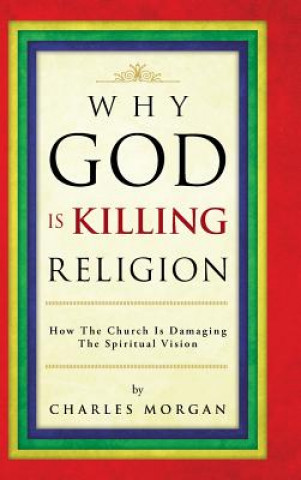 Kniha Why God Is Killing Religion Morgan