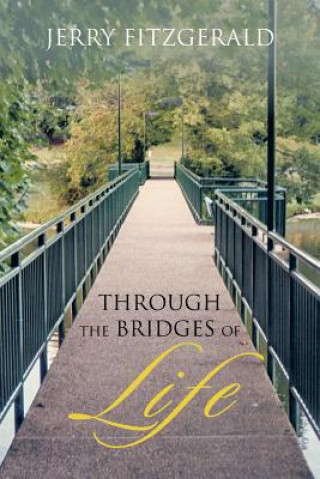 Libro Through the Bridges of Life Jerry (Jerry FitzGerald & Associates Jerry FitzGerald and Associates Jerry FitzGerald & Associates Jerry FitzGerald & Associates Jerry FitzGerald & As