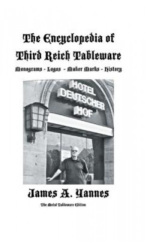Kniha Encyclopedia of Third Reich Tableware James a Yannes