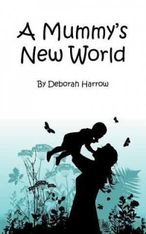 Kniha Mummy's New World Deborah Harrow