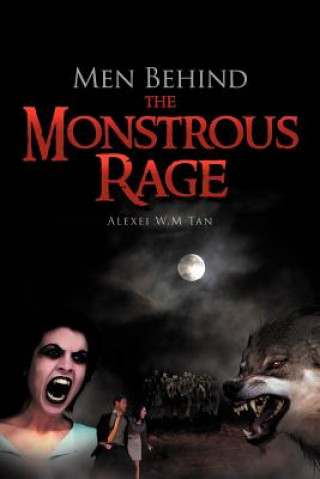 Knjiga Men Behind the Monstrous Rage Alexei W M Tan