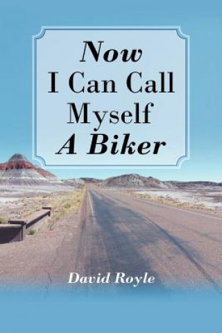 Könyv Now I Can Call Myself a Biker David Royle