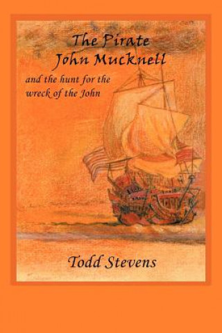 Książka Pirate John Mucknell and the Hunt for the Wreck of the John Todd Stevens