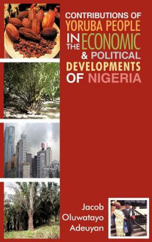 Knjiga Contributions of Yoruba People in the Economic & Political Developments of Nigeria Jacob Oluwatayo Adeuyan