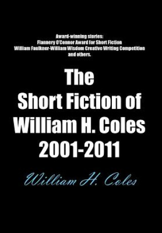 Book Short Fiction of William H. Coles 2001-2011 Coles