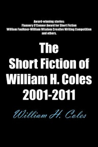 Kniha Short Fiction of William H. Coles 2001-2011 Coles