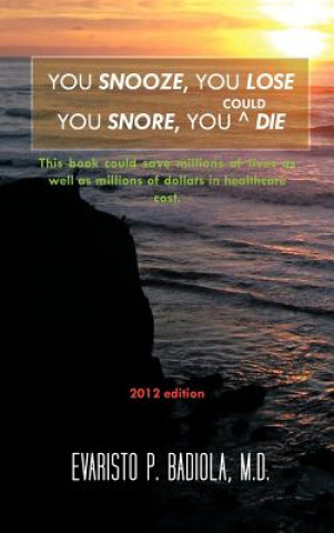 Книга You Snooze, You Lose You Snore, You (Could) Die M D Evaristo P Badiola