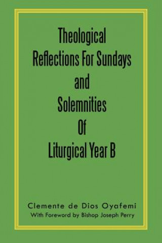 Książka Theological Reflections For Sundays and Solemnities Of Liturgical Year B Clemente De Dios Oyafemi