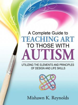 Carte Complete Guide to Teaching Art to Those With Autism Mishawn K Reynolds