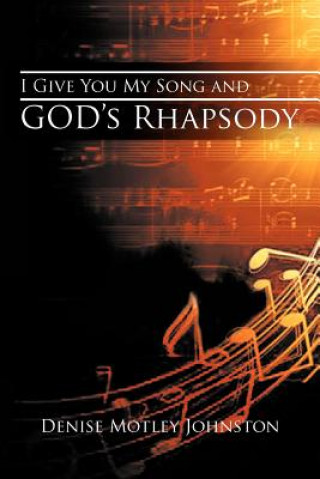 Książka I Give You My Song and GOD's Rhapsody Denise Motley Johnston