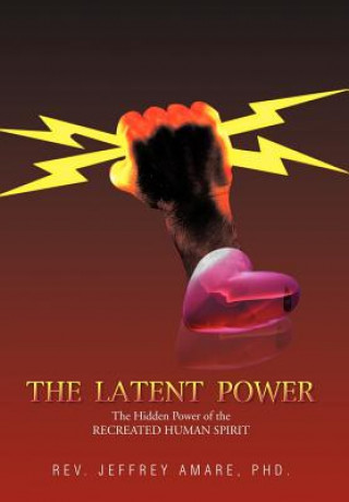Könyv Latent Power Rev Jeffrey Amare Phd