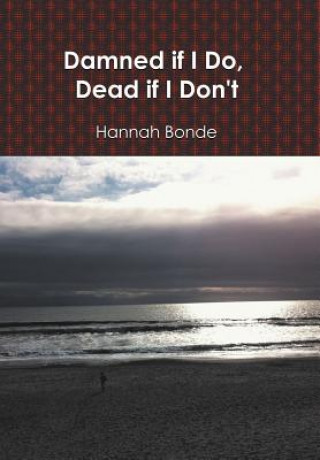 Książka Damned If I Do, Dead If I Don't Hannah Bonde