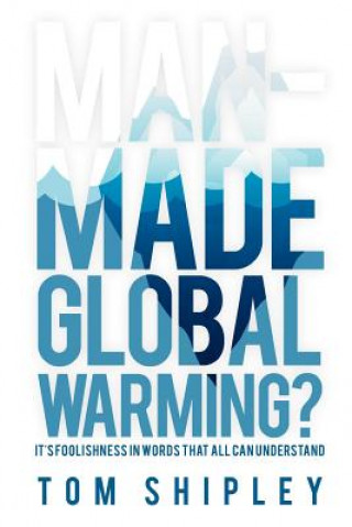 Kniha Man-Made Global Warming? Tom Shipley