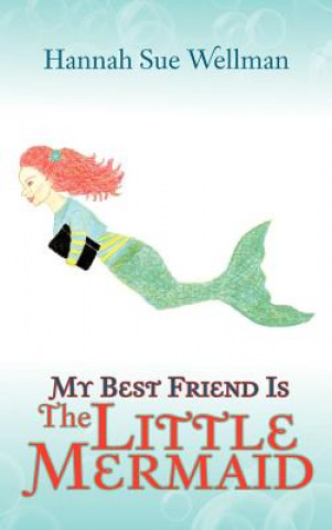 Könyv My Best Friend is the Little Mermaid Hannah Sue Wellman