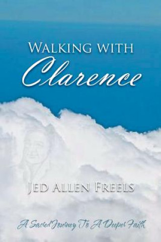 Knjiga Walking With Clarence Jed Allen Freels