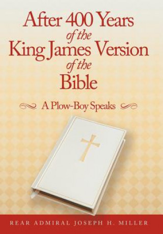 Kniha After 400 Years of the King James Version of the Bible Rear Admiral Joseph H Miller