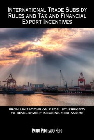 Knjiga International Trade Subsidy Rules and Tax and Financial Export Incentives Paulo Penteado Neto