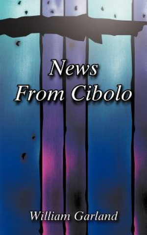 Kniha News From Cibolo William Garland