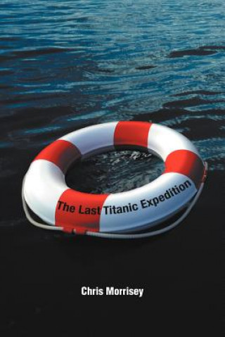 Kniha Last Titanic Expedition Chris Morrisey