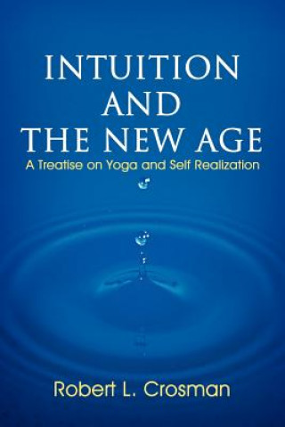 Könyv Intuition and The New Age Robert L Crosman