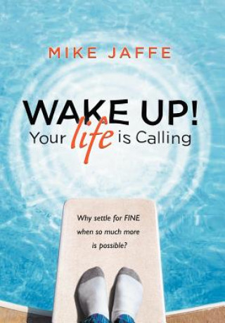 Kniha WAKE UP! Your Life Is Calling Mike Jaffe