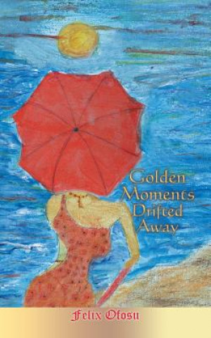 Book Golden Moments Drifted Away Felix Ofosu