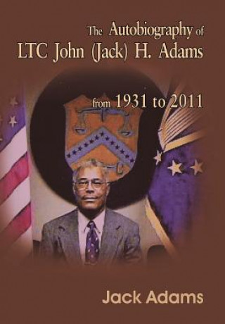Carte Autobiography of LTC John (Jack) H. Adams from 1931 to 2011 Jack Adams