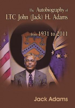 Kniha Autobiography of LTC John (Jack) H. Adams from 1931 to 2011 Jack Adams