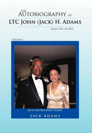 Книга Autobiography of LTC John (Jack) H. Adams from 1931 to 2011 Jack Adams