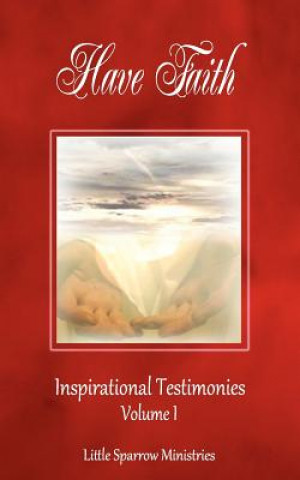Könyv Have Faith, Inspirational Testimonies Judy H Farris-Smith