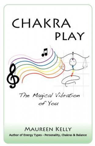 Carte Chakra Play - The Magical Vibration of You Maureen Kelly